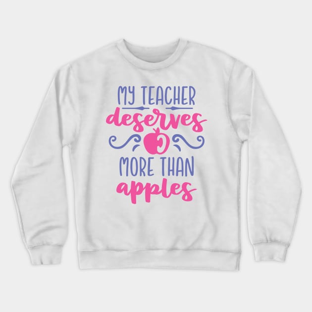 My Teacher Deserves More Than Apples Crewneck Sweatshirt by ameristar